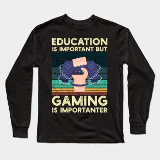 Education Is Important But Gaming Is Importanter Long Sleeve T-Shirt